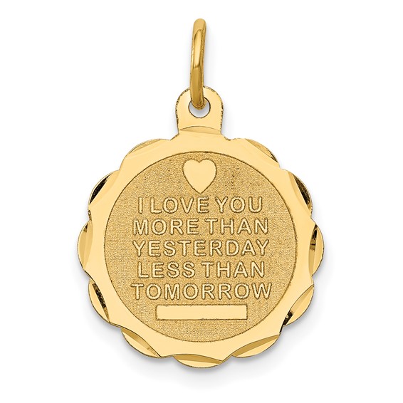 14k I LOVE YOU MORE THAN YESTERDAY LESS THAN TOMORROW Engravable Charm